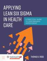 9781284170757-1284170756-Applying Lean Six Sigma in Health Care: A Practical Guide to Performance Improvement