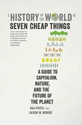 9781760640460-1760640468-A History of the World in Seven Cheap Things: A Guide to Capitalism, Nature, and the Future of the Planet