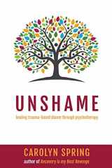 9781999864613-1999864611-Unshame: Healing trauma-based shame through psychotherapy