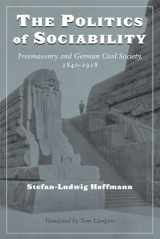 9780472115730-0472115731-The Politics of Sociability: Freemasonry and German Civil Society, 1840-1918 (Social History, Popular Culture, And Politics In Germany)