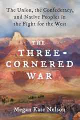 9781501152542-1501152548-The Three-Cornered War: The Union, the Confederacy, and Native Peoples in the Fight for the West