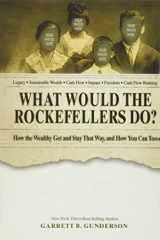 9781093288346-1093288345-What Would the Rockefellers Do? (Abridged): How the Wealthy Get and Stay That Way, and How You Can Too