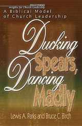 9780687092857-068709285X-Ducking Spears, Dancing Madly: A Biblical Model of Church Leadership