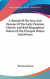 9780548227756-0548227756-A Manual Of The Sects And Heresies Of The Early Christian Church; And Brief Biographical Notices Of The Principal Writers And Divines