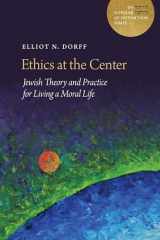 9780827615656-0827615655-Ethics at the Center: Jewish Theory and Practice for Living a Moral Life (A JPS Scholar of Distinction Book)