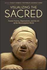 9780292737518-0292737513-Visualizing the Sacred: Cosmic Visions, Regionalism, and the Art of the Mississippian World (The Linda Schele Series in Maya and Pre-Columbian Studies)