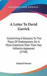 9781104000400-1104000407-A Letter to David Garrick: Concerning a Glossary to the Plays of Shakespeare, on a More Extensive Plan Than Has Hitherto Appeared