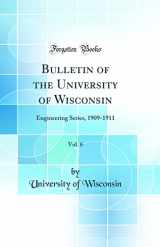 9780656530281-0656530286-Bulletin of the University of Wisconsin, Vol. 6: Engineering Series, 1909-1911 (Classic Reprint)
