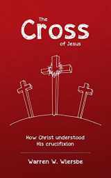 9781913278328-1913278328-The Cross of Jesus: How Christ Understood His Crucifixion