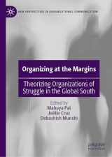 9783031229923-3031229924-Organizing at the Margins: Theorizing Organizations of Struggle in the Global South (New Perspectives in Organizational Communication)