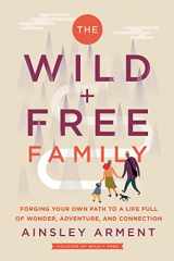 9780062998231-0062998234-The Wild and Free Family: Forging Your Own Path to a Life Full of Wonder, Adventure, and Connection
