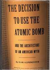 9780679443315-0679443312-Decision to Use the Atomic Bomb: And the Architecture of an American Myth