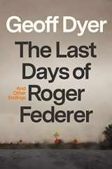 9780374605568-0374605564-The Last Days of Roger Federer: And Other Endings