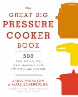 9780804185325-0804185328-The Great Big Pressure Cooker Book: 500 Easy Recipes for Every Machine, Both Stovetop and Electric: A Cookbook