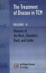9780936185897-0936185899-The Treatment of Disease in TCM: Diseases of the Neck, Shoulders, Back, and Limbs, Vol. 4