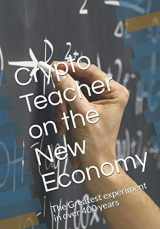 9781675854037-1675854033-Crypto Teacher on the new Economy: The Greatest experiment in over 400 years