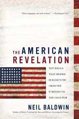 9780312325442-0312325444-The American Revelation: Ten Ideals That Shaped Our Country from the Puritans to the Cold War