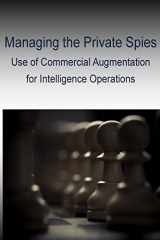 9781499515831-1499515839-Managing the Private Spies - Use of Commercial Augmentation for Intelligence Operations