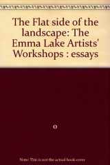 9780919863491-0919863493-The Flat side of the landscape: The Emma Lake Artists' Workshops : essays