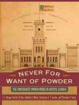 9781570036576-1570036578-Never for Want of Powder: The Confederate Powder Works in Augusta, Georgia