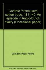 9780903122054-0903122057-Contest for the Java cotton trade, 1811-40: An episode in Anglo-Dutch rivalry (Occasional paper / University of Hull, Centre for South-East Asian Studies)