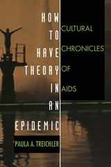 9780822323181-0822323184-How to Have Theory in an Epidemic: Cultural Chronicles of AIDS