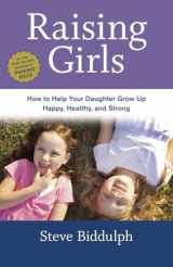 9781607745754-1607745755-Raising Girls: How to Help Your Daughter Grow Up Happy, Healthy, and Strong