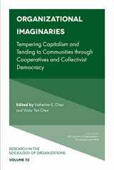 9781838679927-1838679928-Organizational Imaginaries: Tempering Capitalism and Tending to Communities through Cooperatives and Collectivist Democracy (Research in the Sociology of Organizations, 72)