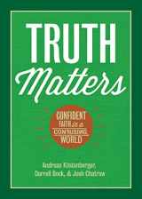 9781087772219-1087772214-Truth Matters: Confident Faith in a Confusing World