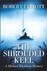 9781955123495-1955123497-The Shrouded Keel: A Michael Wickham Mystery