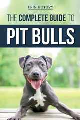 9781794682627-1794682627-The Complete Guide to Pit Bulls: Finding, Raising, Feeding, Training, Exercising, Grooming, and Loving your new Pit Bull Dog