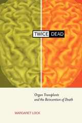 9780520228146-0520228146-Twice Dead: Organ Transplants and the Reinvention of Death (California Series in Public Anthropology, Vol. 1) (Volume 1)