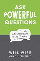 9781545322994-1545322996-Ask Powerful Questions: Create Conversations That Matter