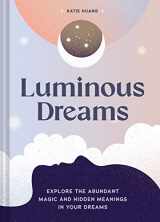 9781797216683-1797216686-Luminous Dreams: Explore the Abundant Magic and Hidden Meanings in Your Dreams
