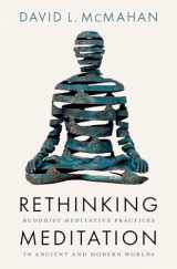 9780197661741-0197661742-Rethinking Meditation: Buddhist Meditative Practice in Ancient and Modern Worlds