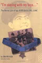 9780975546109-0975546104-"I'm Staying with My Boys..." The Heroic Life of Sgt. John Basilone, USMC