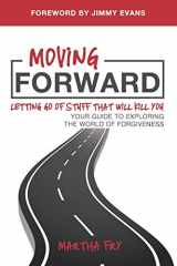 9781734854213-1734854219-Moving Forward: Letting Go of Stuff That Will Kill You, Your Guide to Exploring the World of Forgiveness