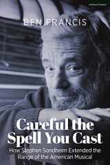9781350281851-1350281859-Careful the Spell You Cast: How Stephen Sondheim Extended the Range of the American Musical