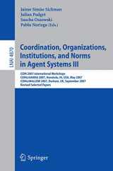 9783540790020-3540790020-Coordination, Organizations, Institutions, and Norms in Agent Systems III: COIN 2007 International Workshops COIN@AAMAS 2007, Honolulu, HI, USA, May ... (Lecture Notes in Computer Science, 4870)