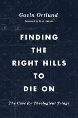 9781433567421-1433567423-Finding the Right Hills to Die On: The Case for Theological Triage (The Gospel Coalition)