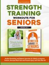 9781990404276-1990404278-Strength Training Workouts for Seniors: 2 Books In 1 - Guided Stretching and Balance Exercises for Elderly to Improve Posture, Decrease Back Pain and ... After 60 (Strength Training for Seniors)