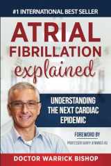 9781097246595-1097246590-Atrial Fibrillation Explained: Understanding The Next Cardiac Epidemic
