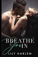9781660123018-1660123011-Breathe You In: A Breathtaking Emotional Page Turner with a Twist