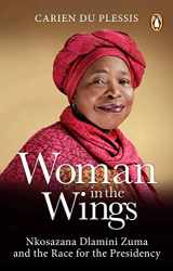 9781776092567-1776092562-Woman in the Wings: Nkosazana Dlamini-Zuma and the Race for the Presidency