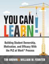 9781952812491-1952812496-You Can Learn!: Building Student Ownership, Motivation, and Efficacy With the PLC at Work® Process (Strategies for PLC Teams to Improve Student Engagement and Promote Self-Efficacy in the Classroom)