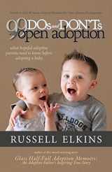9781950741083-1950741087-99 DOs and DON'Ts with Open Adoption: What Hopeful Adoptive Parents Need to Know Before Adopting a Baby (30 Minute Guides to Headache Free Open Adoption Parenting)