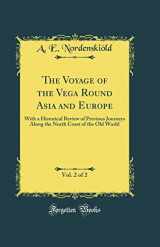 9781528178440-1528178440-The Voyage of the Vega Round Asia and Europe, Vol. 2 of 2: With a Historical Review of Previous Journeys Along the North Coast of the Old World (Classic Reprint)