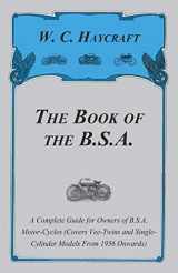 9781447438953-1447438957-The Book of the B.S.A. - A Complete Guide for Owners of B.S.A. Motor-Cycles (Covers Vee-Twins and Single-Cylinder Models From 1936 Onwards)