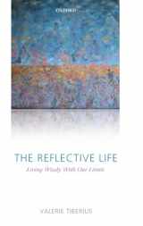9780199202867-0199202869-The Reflective Life: Living Wisely With Our Limits