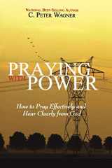 9780768426533-0768426537-Praying with Power: How to Pray Effectively and Hear Clearly from God